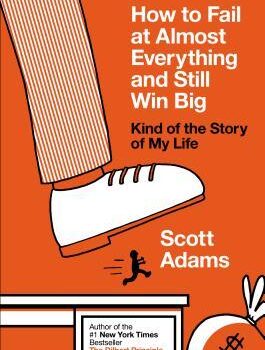 How to Fail at Almost Everything and Still Win Big by Scott Adams