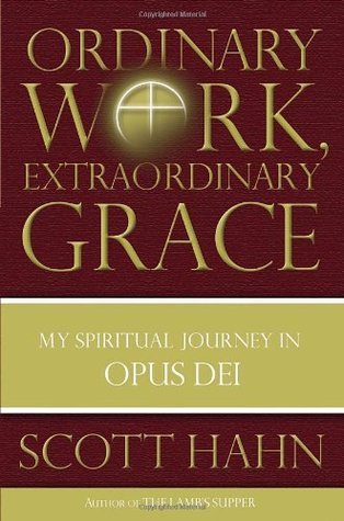 Ordinary Work, Extraordinary Grace by Scott Hahn